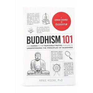 Buddhism 101 From Karma to the Four Noble Truths BY ARNIE KOZAK 2023 PBK